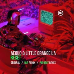 Aequo & Little Orange UA - Reset