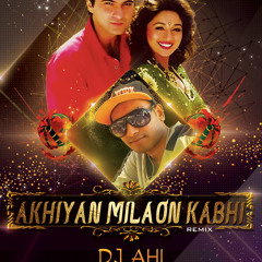 Akhiyan Milaon Kabhi (2k17) DJ AHI Remix