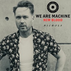 We Are Machine - New Blood 002 - Nichols