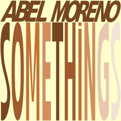 Abel Moreno - Somethings (Snippet)