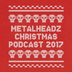 Metalheadz Podcast 60 - Christmas 2017