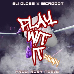 Eli Globe X Microdot- Play Wit It (Remix)