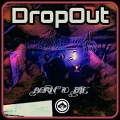 DropOut - Born To Die (Free Download)