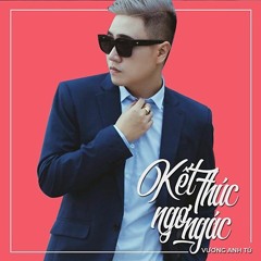 Kết Thúc Ngơ Ngác - Vương Anh Tú
