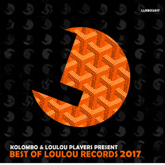 Kolombo & LouLou Players present Best Of LouLou records 2017 MIX (FREE DOWNLOAD)