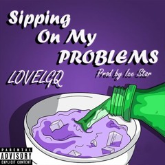 Sipping On My Problems (ProdBy Ice Star)