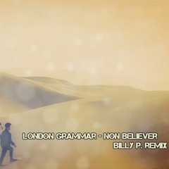 London Grammar - Non Believer  BillyP Remix