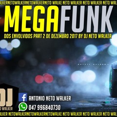 Mega Funk Dos Envolvidos Part2 De Dezembro 2017 By Dj Neto Walker O Bruxo