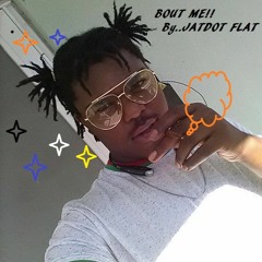 Bout me- By JAYDOT FLAT..