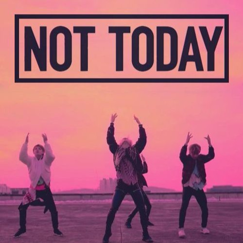 Not Today - BTS
