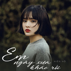 Em Ngày Xưa Khác Rồi - Hiền Hồ