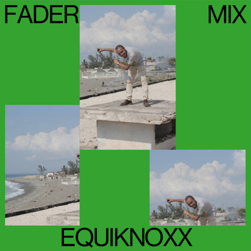 FADER Mix: Equiknoxx