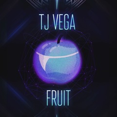 Tj Vega - Fruit