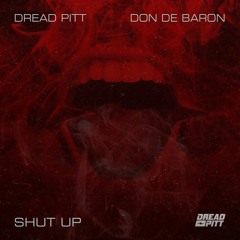 Dread Pitt - Shut Up ft. Don De Baron 🔇