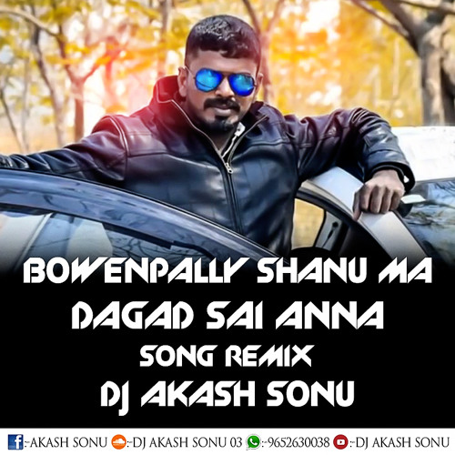 2018 BOWENPALLY SHANU MA DAGAD SAI ANNA SONG MIX DJ AKASH SONU FROM SAIDABAD
