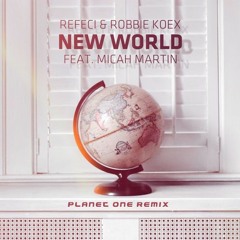 Refeci & Robbie Koex ft. Micah Martin - New World (Planet One Remix)
