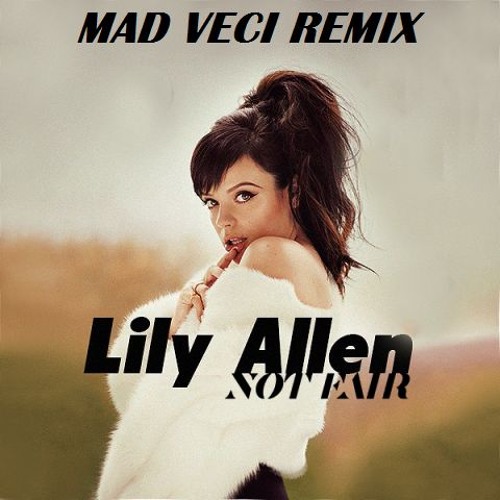 Stream Lily Allen - Not Fair (Mad Veci Remix) **FREE DL** by Mad Veci -  Tech House | Listen online for free on SoundCloud
