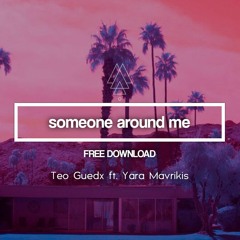 Someone around me - Teo Guedx ft. Yara Mavrikis [FREE DOWNLOAD]
