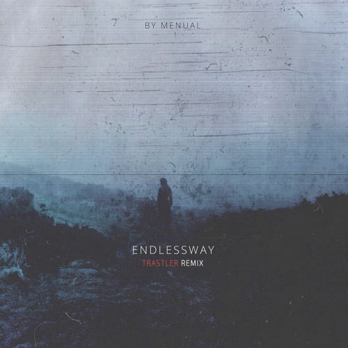Menual - Endlessway (Trastler Remix)(Free Download )