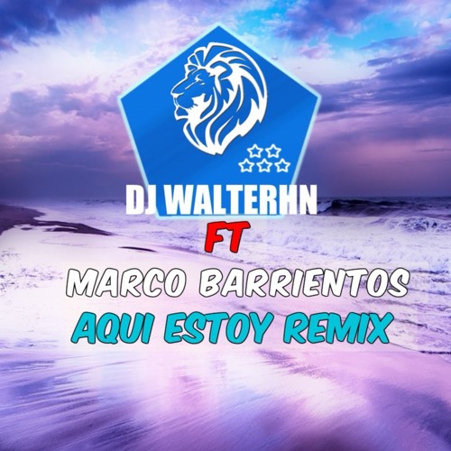 Aqui Estoy Remix (Dj WalterHn Ft Marco Barrientos)