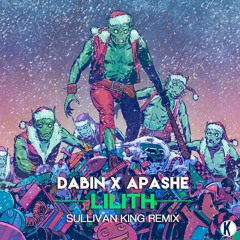 Dabin x Apashe - Lilith (Sullivan King Remix)