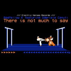 Badfellow K ® feat Gabriele Canuti – There's Not Much To Say