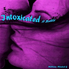 Intoxicated (ft. Bella) • Military Minded G • Single