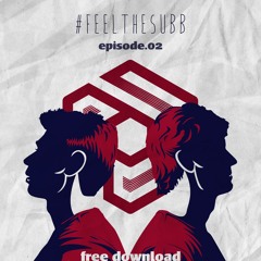 #FEELTHESUBB - Episode 02 [FREE DOWNLOAD]