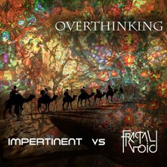 Overthinking [210] - Fractal Void Vs Impertinent