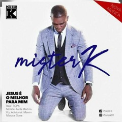 Mister K - Jesus é o Melhor Pra Mim