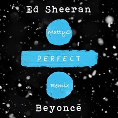 Ed Sheeran - Perfect Duet [with Beyoncé](MattyO Remix)