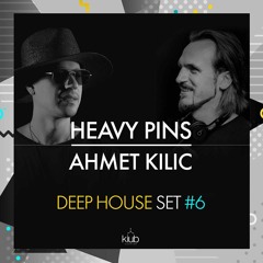 Ahmet Kilic & Heavy Pins (Deep House Set 6)