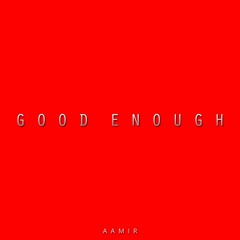 Aamir - Good Enough (Prod. Aamir)