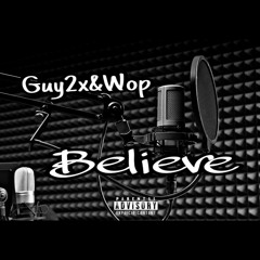 Guy2x & Wop- Believe