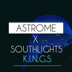 Astrome X Southlights - K.I.N.G.S (NEED VOCAL)