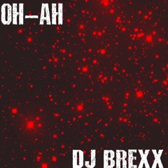 Oh - Ah- DJ Brexx {Free Download}