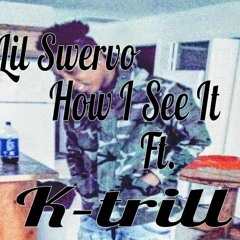 Lil Swervo - How I See It X K-trill