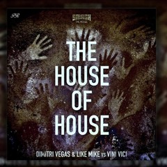 The House Of House - Dimitri Vegas  Like Mike Vs Vini Vici