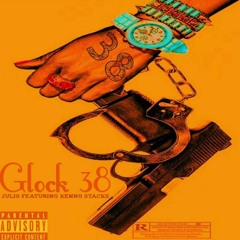 Julio ft Kenno stacks-Glock 38
