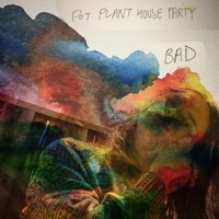 Pot Plant House Party - Bad