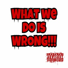 What We Do Is Wrong- Jah