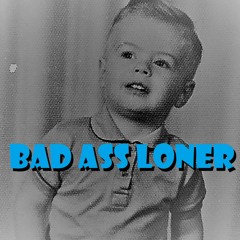 Bad Ass Loner