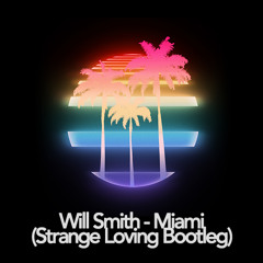 Will Smith - Miami (Strange Loving Bootleg)