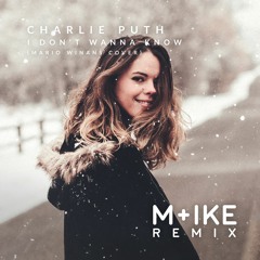 Charlie Puth - I Don't Wanna Know (M+ike Remix)(Mario Winans Cover)