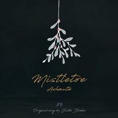 Mistletoe (Original Song by Justin Bieber)