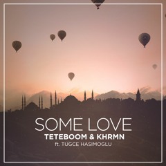 Teteboom & Khrmn - Somelove Feat.Tugce Hasimoglu(Original Mix)