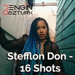 Stefflon Don - 16 Shots (Engin Ozturk Remix)