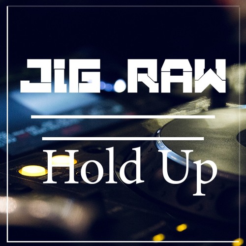 Jig Raw - Hold Up (Radio Cut)[HQ Free Release]