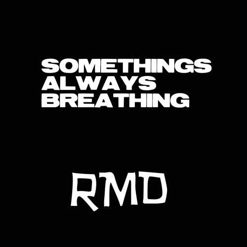Somethings Always Breathing