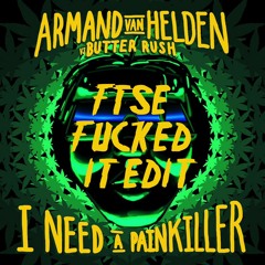 I NEED A PAINKILLER (FTSE FUCKED IT EDIT)